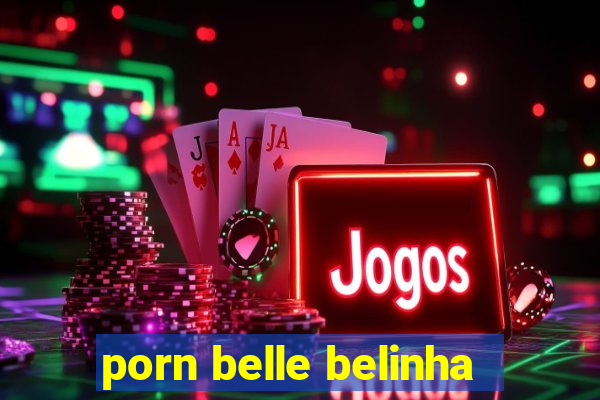 porn belle belinha